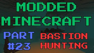 BASTION HUNTING  Modded Minecraft Part 23 [upl. by Mobley]