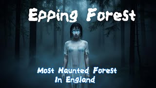 Epping Forest most Haunted Forest in England  True Ghost Stories [upl. by Margaux587]