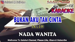 BUKAN AKU TAK CINTA ll KARAOKE MALAYSIA ll IKLIM ll NADA WANITA EDO [upl. by Oine]