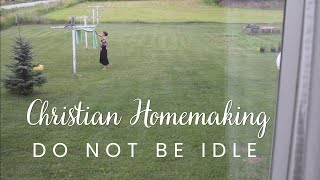 Stop Idleness in Homemaking I Traditional Homemaker Day in the Life [upl. by Tecla]