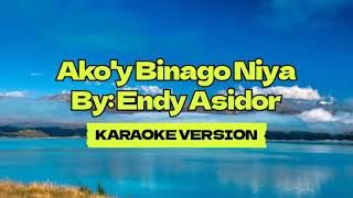 Akoy Binago Niya │ By Endy Asidor │ Karaoke Version [upl. by Ianteen]