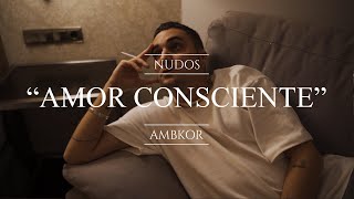 AMBKOR – 11 “AMOR CONSCIENTEquot CONCEPT VIDEO Letra  quotNUDOS 2022quot [upl. by Pepillo]