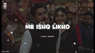 Me Ishq Likho  Full Song  slow  reverb [upl. by Stochmal]