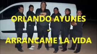 ORLANADO AYUNES  ARRANCAME LA VIDA  LO NUEVO 2014 [upl. by Bullion101]