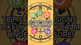 Top 5 Zodiac Signs LIKELY TO STAY CALM UNDER PRESSURE zodiac astrology horoscope zodiacsigns [upl. by Janis]