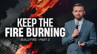 Keep the Fire Alive  Build Fire Part 3  Pastor Vlad [upl. by Adal]