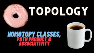 Homotopy Classes the Path Product and Associativity [upl. by Win]