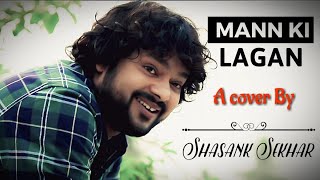 Mann Ki Lagan  Unplugged Cover  FtShasank Sekhar  Hindi RahatFatehAli Khan [upl. by Nedry451]