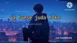 ja hamse juda hoke  jubin Nautiyal slowedreverbbreakup sad hindi song [upl. by Putnam]