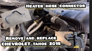 CHEVROLET TAHOE 2018 REPLACE HEATER HOSE AND HEATER HOSE CONNECTOR [upl. by Sarita]