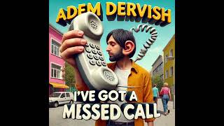 Adem Dervish  Ive Got Missed Call audio only [upl. by Tews]