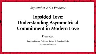 September 2024 Webinar Lopsided Love Asymmetrical Commitment in Romantic Relationships [upl. by Ahsiket]