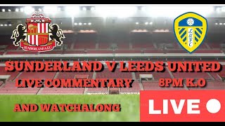 SUNDERLAND V LEEDS UNITED LIVE MATCH COMMENTARY AND WATCHALONG [upl. by Dlanod590]