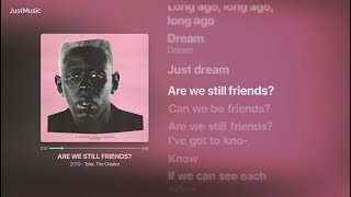 ARE WE STILL FRIENDS  Tyler The Creator Lyrics Video [upl. by Tracy5]