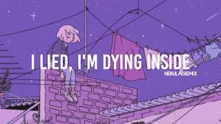 I Lied Im Dying Inside NEBULA Remix [upl. by Pax]