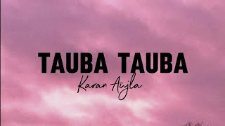 TAUBA TAUBA  LYRICS  KARAN AUJLA NEW SONG [upl. by Alage284]