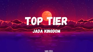 Jada Kingdom  Top Tier Lyrics [upl. by Amoakuh935]