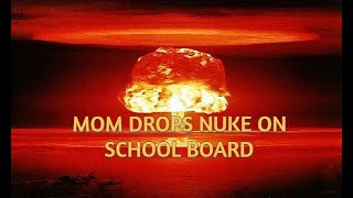 MOM DROPS NUKE ON SCHOOL BOARD [upl. by Inoliel]