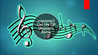 Impromp2 Get Me Off Steppers Remix [upl. by Ettenel165]