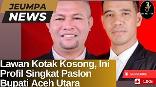 Lawan Kotak Kosong Ini Profil Calon Tunggal Paslon Bupati Aceh Utara 2024 [upl. by Reckford961]