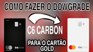 COMO FAZER O DOWGRADE DO CARTÃO C6 CARBON PARA O CARTAO GOLD [upl. by Sher519]