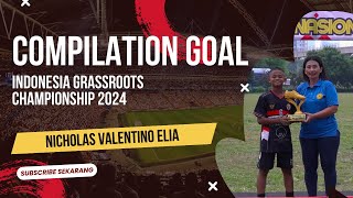 KOMPILASI GOAL NICHOLAS VALENTINO ELIA  GRASSROOTS CHAMPIONSHIP 2024 [upl. by Shank]