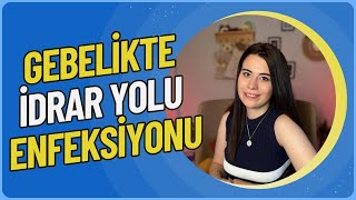 Gebelikte İdrar Yolu Enfeksiyonu [upl. by Eipper]