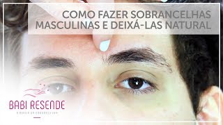 Curso design de sobrancelhas 15 Como fazer Sobrancelhas masculinas e deixálas natural [upl. by Huberty199]