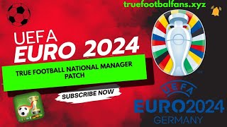 True Football National Manager PATCH EURO 2024 Real names Fix 2024 v2  FREE DOWNLOAD [upl. by Ajnot]