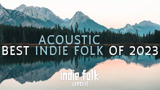 Best Acoustic Indie Folk of 2023 [upl. by Hum449]