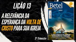 Lição 13 A relevância da esperança da volta de Cristo para Sua Igreja  3° Trimestre 2024  BETEL [upl. by Relyuhcs]