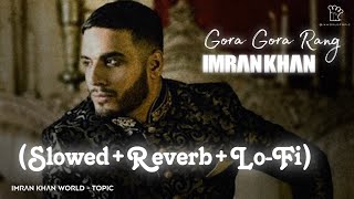 Gora Gora Rang SlowedReverb Full Song  Imran Khan  LoFi  Ikworldtopic [upl. by Notserp]