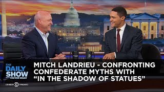 Mitch Landrieu  Confronting Confederate Myths with quotIn the Shadow of Statuesquot  The Daily Show [upl. by Rebane]