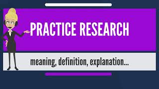 What is PRACTICE RESEARCH What does PRACTICE RESEARCH mean [upl. by Hannad]