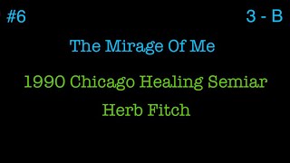 6 1990 Chicago Healing Seminar The Mirage Of Me part 2  Herb Fitch [upl. by Susann]