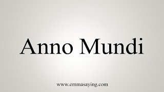 How To Say Anno Mundi [upl. by Elocim904]