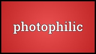 Photophilic Meaning [upl. by Eniarral]