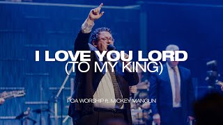 I Love You Lord To My King  BOTT 2022  POA Worship feat Mickey Mangun Live [upl. by Beverie]