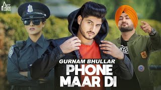 Phone Maar Di FULL HD  Gurnam Bhullar Ft MixSingh  Musicseries  Latest Punjabi Songs 2018 [upl. by Eisset]