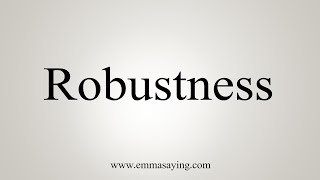 How To Say Robustness [upl. by Kenny630]