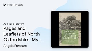 Pages and Leaflets of North Oxfordshire My… by Angela Fortnum · Audiobook preview [upl. by Nirehs970]