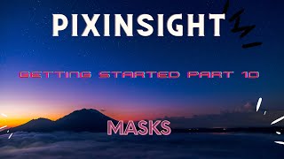 PixInsight Luminosity Mask Star Mask Nebula Mask and Lum  Part 10 [upl. by Dirk]