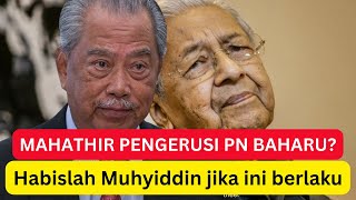 Mahathir pengerusi PN baharu Habislah Muhyiddin jika ini berlaku… [upl. by Amadis]