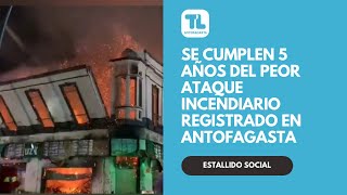 El día del estallido social en que Antofagasta ardió producto de diversos ataques incendiarios [upl. by Ahseiat]