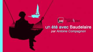 Charles BAUDELAIRE – Un été avec Baudelaire par Antoine Compagnon France Inter 2014 [upl. by Warga289]