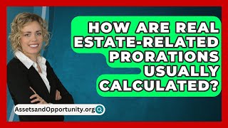 How Are Real EstateRelated Prorations Usually Calculated  AssetsandOpportunityorg [upl. by Ephrem]