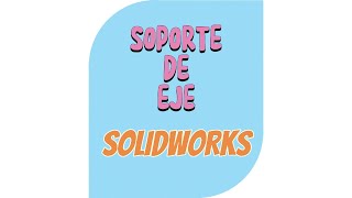 SOPORTE DE EJE SOLIDWORKS [upl. by Evod365]