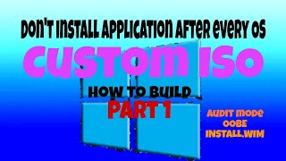 How to Build Custom Windows ISO  Audit Mode  OOBE  Installwim  STT [upl. by Ng760]