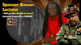 Spanner Banner And Luciano  What We Need Is Love Island Jamaica 1995 [upl. by Anaerol]