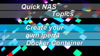 Quick NAS Topics Create your own iperf3 Docker Container [upl. by Whitney]